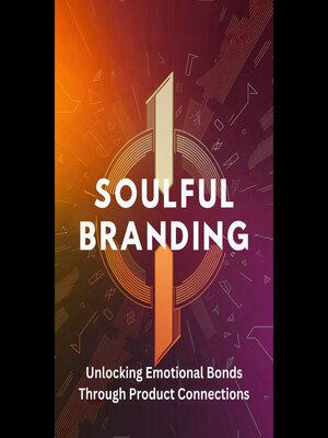 cover image of Soulful Branding Unlocking Emotional Bonds Through Prod